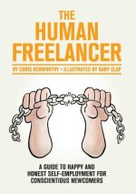 Human Freelancer: A Guide to Happy and Honest Self-Employment for Conscientious Newcomers