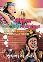 Spider Spinning Daydreams and Other Tales-Bizarre, Realistic, Humorous and Weird