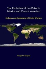 Evolution of Los Zetas in Mexico and Central America: Sadism as an Instrument of Cartel Warfare