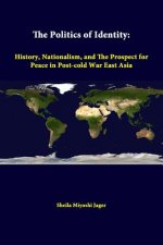 Politics of Identity: History, Nationalism, and the Prospect for Peace in Post-Cold War East Asia