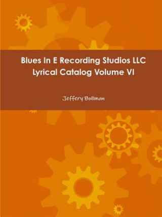 Blues in E Recording Studios Llc Lyrical Catalog Volume vi