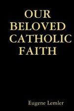 Our Beloved Catholic Faith