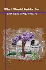What Would Bubba Do: Birch Clump Village Reader 5