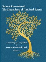 Rectors Remembered: The Descendants of John Jacob Rector Volume 2