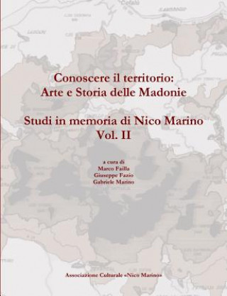 Conoscere Il Territorio: Arte e Storia Delle Madonie. Studi in Memoria Di Nico Marino, Vol. II