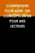 Comprendre Pour Agir 700 Concepts En or Pour Mes Lecteurs