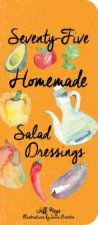 Seventy-Five Homemade Salad Dressings