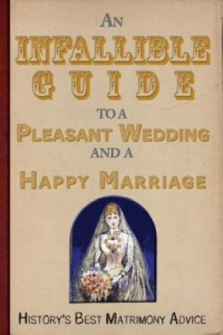 Infallible Guide to a Pleasant Wedding and a Happy Marriage