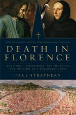 Death in Florence - The Medici, Savonorola, and the Battle for the Soul of a Renaissance City