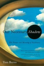 Our Necessary Shadow - The Nature and Meaning of Psychiatry