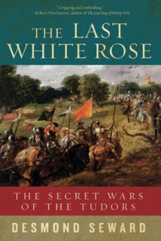 Last White Rose - The Secret Wars of the Tudors