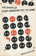 Shape of Every Monster Yet to Come