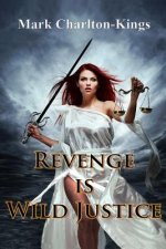 Revenge Is Wild Justice