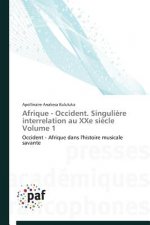 Afrique - Occident. Singuliere Interrelation Au Xxe Siecle Volume 1
