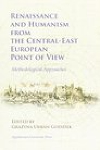 Renaissance and Humanism from the Central-East European Point of View - Methodological Approaches