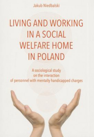 To Live and Work in a Social Welfare Home - Sociological Study of Interactions Between Personnel and Mentally Disabled Wards