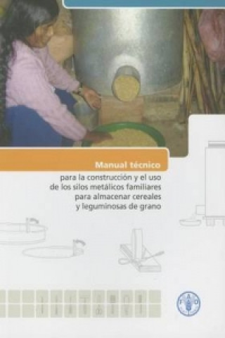 Manual Tecnico Para La Construccion y El Uso de Los Silos Metalicos Familiares Para Almacenar Cereales y Leguminosas de Grano