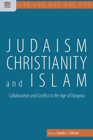 Judaism, Christianity, and Islam - Collaboration and Conflict in the Age of Diaspora