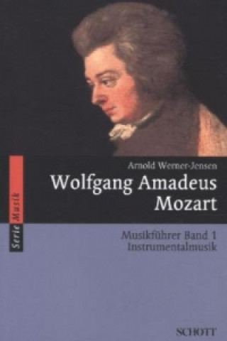 Wolfgang Amadeus Mozart Musikführer. Bd.1