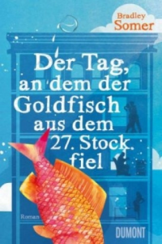 Der Tag, an dem der Goldfisch aus dem 27. Stock fiel