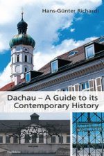 Dachau - A Guide to its Contemporary History