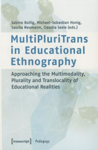 MultiPluriTrans in Educational Ethnography - Approaching the Multimodality, Plurality and Translocality of Educational Realities