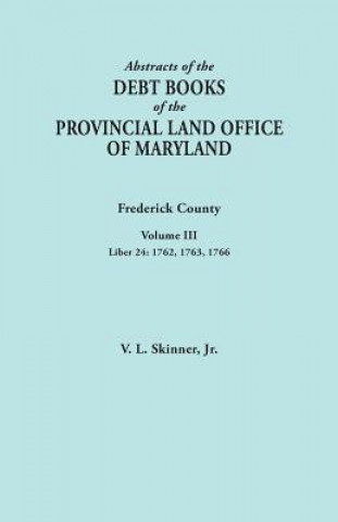 Abstracts of the Debt Books of the Provincial Land Office of Maryland. Frederick County, Volume III