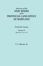 Abstracts of the Debt Books of the Provincial Land Office of Maryland. Frederick County, Volume VI