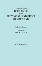 Abstracts of the Debt Books of the Provincial Land Office of Maryland. Frederick County, Volume VI