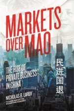 Markets Over Mao - The Rise of Private Business in China