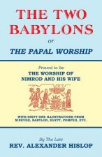 Two Babylons, Or the Papal Worship