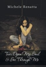 Tear Open My Soul & See Through Me