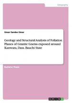 Geology and Structural Analysis of Foliation Planes of Granite Gneiss exposed around Kanwara, Dass. Bauchi State