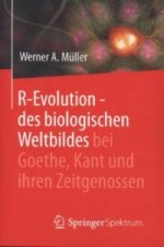 R-Evolution - des biologischen Weltbildes bei Goethe, Kant und ihren Zeitgenossen
