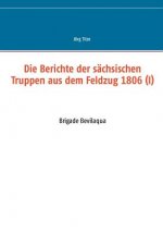 Berichte der sachsischen Truppen aus dem Feldzug 1806 (I)