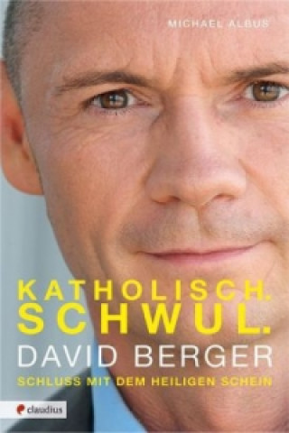 Katholisch. Schwul. David Berger