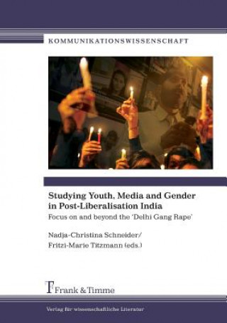 Studying Youth, Media and Gender in Post-Liberalisation India. Focus on and Beyond the 'Delhi Gang Rape'