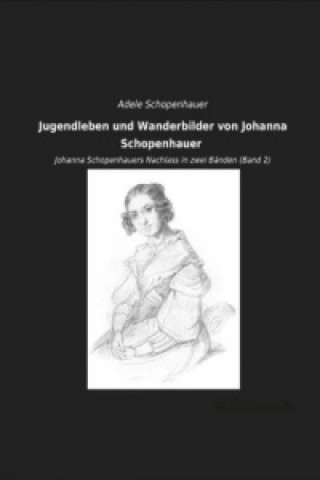 Jugendleben und Wanderbilder von Johanna Schopenhauer