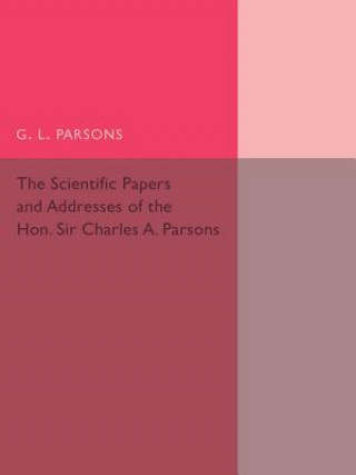 Scientific Papers and Addresses of the Hon. Sir Charles A. Parsons