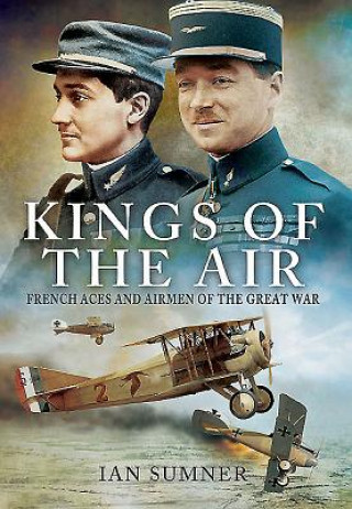 Kings of the Air: French Aces and Airmen of the Great War