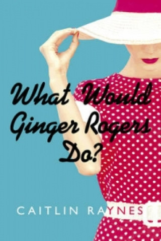 What Would Ginger Rogers Do?