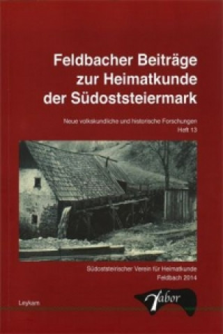 Feldbacher Beiträge zur Heimatkunde der Südoststeiermark - Heft 13. H.13