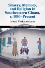 Slavery, Memory and Religion in Southeastern Ghana, c.1850-Present