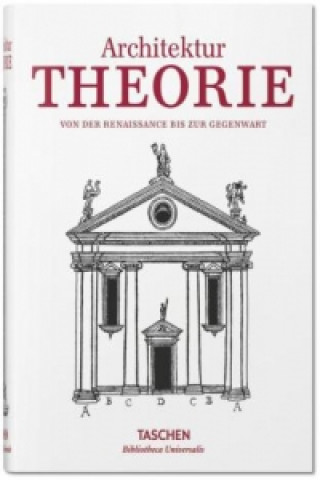 Architekturtheorie. Wegweisende Texte zur Architektur von der Renaissance bis heute