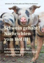 Schwein gehabt? Nachrichten vom Hof III