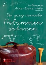 ganz normale Hebammenwahnsinn