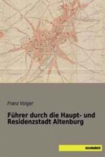 Führer durch die Haupt- und Residenzstadt Altenburg