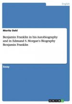 Benjamin Franklin in his Autobiography and in Edmund S. Morgan's Biography Benjamin Franklin