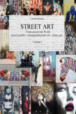 STREET ART - From Around the World - stencil graffiti - wheatpasted poster art - sticker art - Volume I (Carsten Rasch)(Miękka)