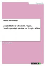 Desertifikation. Ursachen, Folgen, Handlungsmoeglichkeiten am Beispiel Afrika